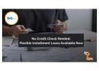 Flexible Installment Loans No Credit Check: Tailored to Your Needs