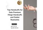 Top Handcuffs for Sale: Premium Hinge Handcuffs and Outlet Restraints