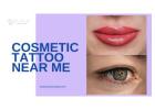 Expert Cosmetic Tattoo Services Near You