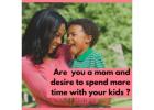 Are you a parent and desire to spend more time with your family?