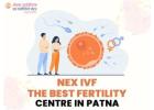 Top Notch fertility facilities at the best fertility clinic in Patna – Nex IVF