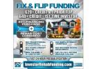 620+ CREDIT - INVESTOR FIX & FLIP FUNDING - To $2,000,000.00 – No Hard Credit Report Pull! 