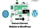 The Ultimate Guide to Converting Your Current Website to WordPress