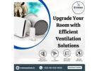 Upgrade Your Room with Efficient Ventilation Solutions