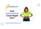 Does Endometriosis Cause Weight Gain? Dr Sandesh Kade