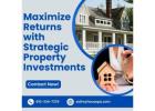 Maximize Returns with Strategic Property Investments