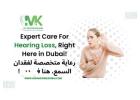 Hearing loss surgery in Dubai | Dr Mustafa Kapadia