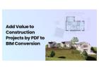 Add Value to Construction Projects by PDF to BIM Conversion