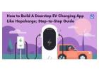 How to Build A Doorstep EV Charging App Like Hopcharge; Step-to-Step Guide