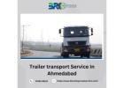 Ahmedabad's Best Trailer Transport Service | Fast & Efficient