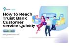 How to Reach Truist Bank Customer Service Quickly