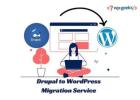 Top Benefits of Choosing a Drupal to WordPress Migration Service