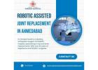 Robotic assisted joint replacement in Ahmedabad