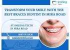 Transform Your Smile with the Best Braces Dentist in Mira Road