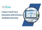 Future-Proof Your Decisions with EnFuse's Analytics Services