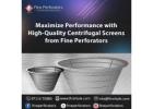 Maximize Performance with High-Quality Centrifugal Screens from Fine Perforators