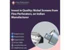 Invest in Quality: Nickel Screens from Fine Perforators, an Indian Manufacturer