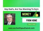 Dad’s Learn How to Earn $300 Per Day Online!