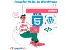 Top Tips for Transferring HTML to WordPress Effectively