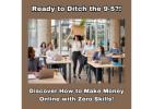 Ready to Ditch the 9-5? Discover How to Make Money Online with Zero Skills!