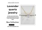 Radiant Lavender Quartz Jewelry: The Essence of Soft Elegance