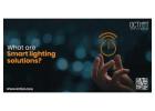 What Are Smart Lighting Solutions?