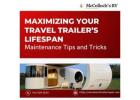 Maximizing Your Travel Trailer’s Lifespan: Maintenance Tips and Tricks