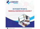 Is it easy to get a medical certificate online?