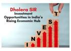 Dholera SIR: Investment Opportunities in India’s Rising Economic Hub