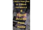 Mom discover how you can earn a 6 figure income from home