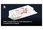 MEP Coordination for Cost Reduction in Construction Projects