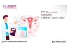 Total Cost of IVF in India – Low Cost IVF Treatment