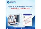 Who is Authorized to issue a medical certificate?