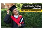 Top 8 Tips for Writing a Grateful PhD Thesis Acknowledgement