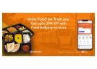 Order Food on Train and Get Upto 20% Off With Free Delivery Service