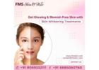 Best Skin Whitening Treatment in Hyderabad | FMS Skin & Hair Clinic