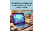 How To Make An Additional $1,000 - $3,000 Per Day In Passive Income.