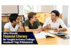 Why Should Financial Literacy Be Taught to Every College Student? Top 8 Reasons