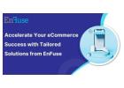 Accelerate Your eCommerce Success with Tailored Solutions from EnFuse