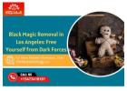 Black Magic Removal in Los Angeles: Free Yourself from Dark Forces