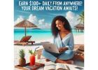 Earn $100+ Daily: Your Dream Vacation Awaits - Start Today!