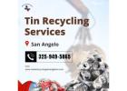 Reliable Tin Recycling Services San Angelo – Get Paid Fast!