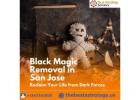 Black Magic Removal in San Jose: Reclaim Your Life from Dark Forces