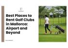 Say Goodbye to Baggage Fees: Rent Golf Clubs Effortlessly