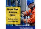 Reliable Water Pump Repair Services in Dubai for Quick Solutions