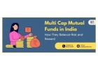 Best Multi Cap Mutual Funds to Invest in for High Returns