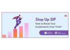 What is Step Up SIP? A Guide to Maximizing Your Investment Returns