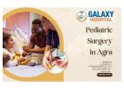 Pediatric Surgeon in Agra | Galaxy Hospital