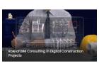 Role of BIM Consulting in Digital Construction Projects