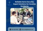 Reliable Home Security: Expert Solutions for Houston Residents